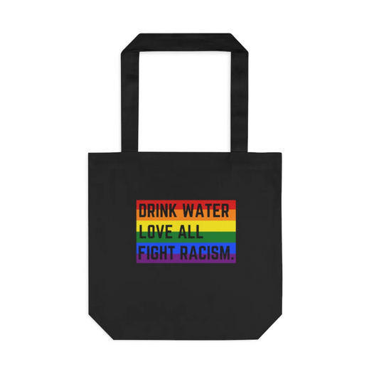 Tote Bag: Drink Water, Love All, Fight Racism